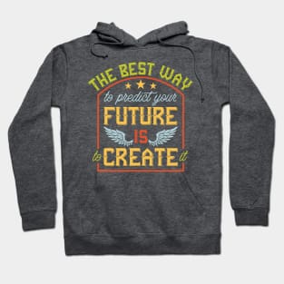 Predict Your Future Is To Create It Hoodie